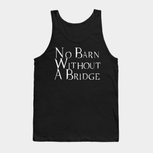 No Barn Without a Bridge Tank Top